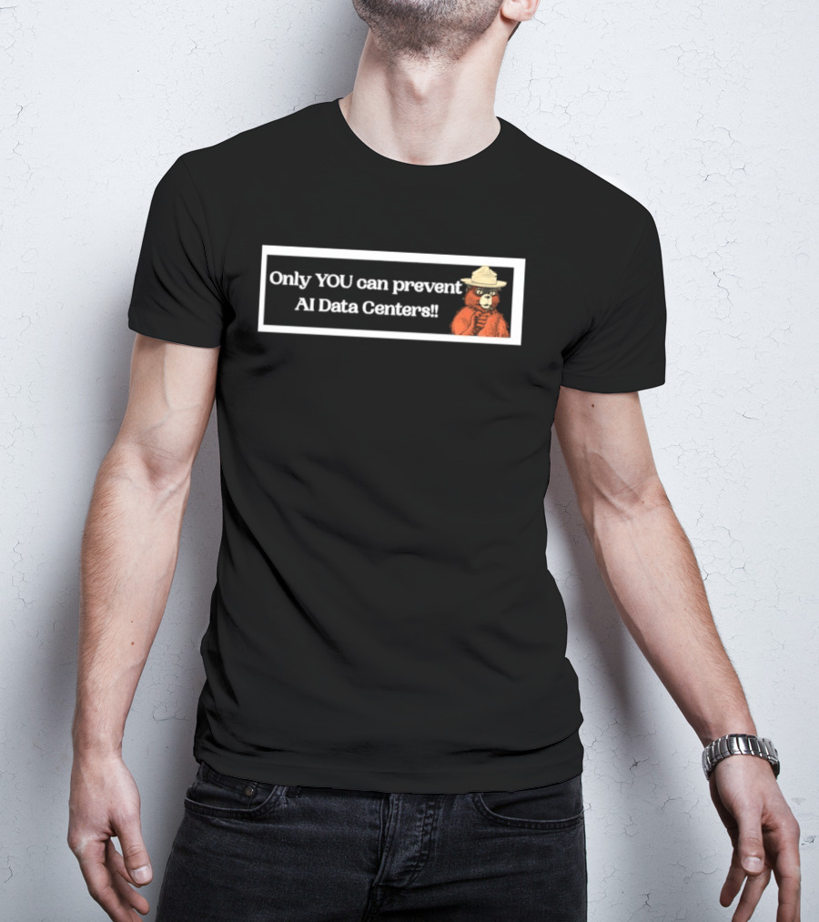 Smokey Bear Only You Can Prevent AI Data Centers T-Shirt