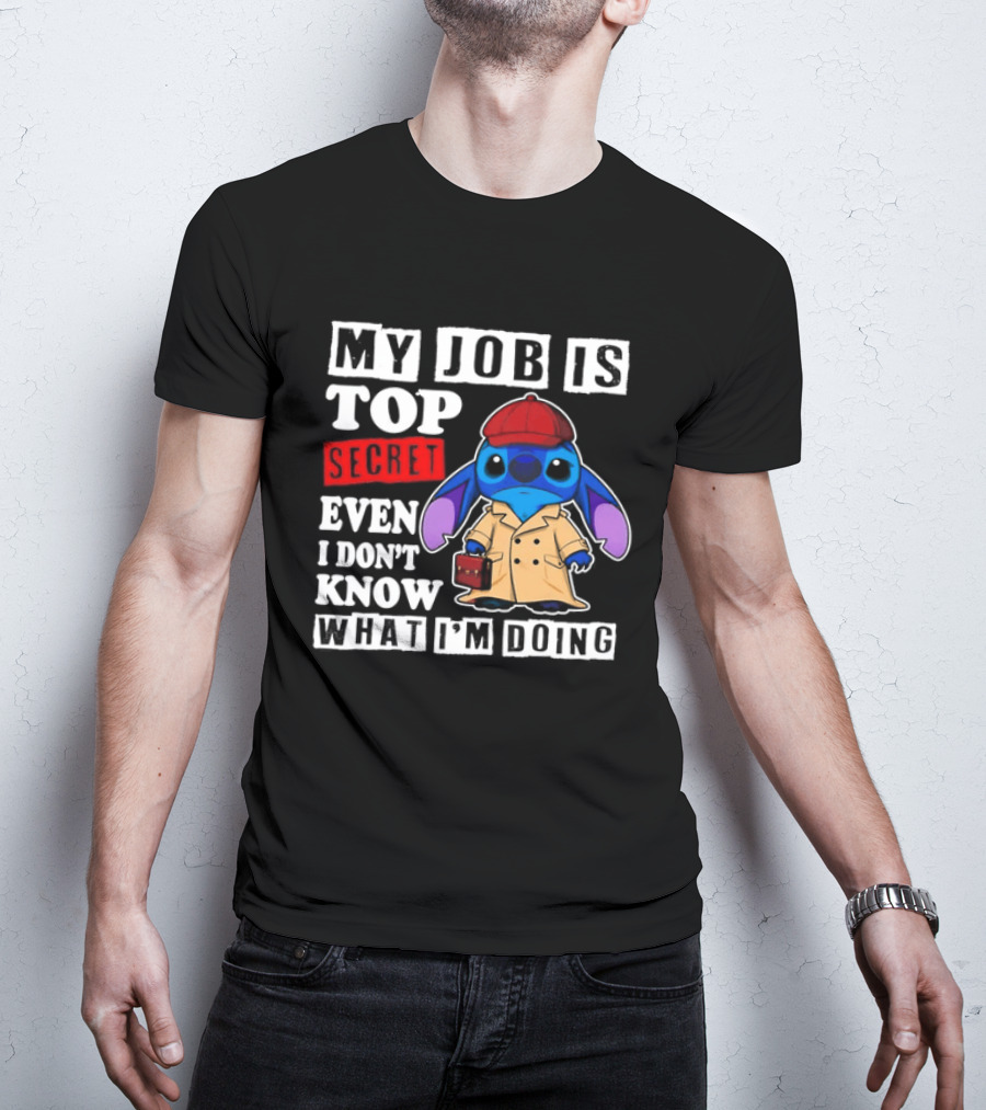 Stitch My Job Is Top Secret Even I Don't Know What I'm Doing T-Shirt