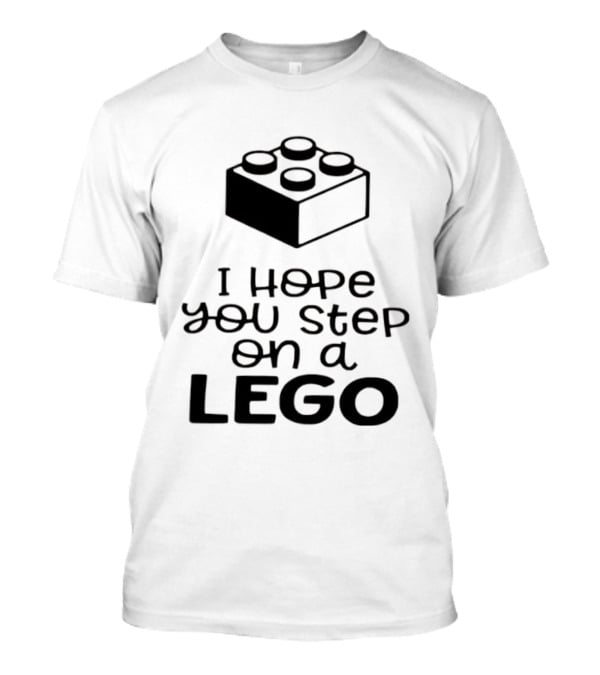 I Hope You Step On A LEGO Funny Toy Block Joke T-Shirt