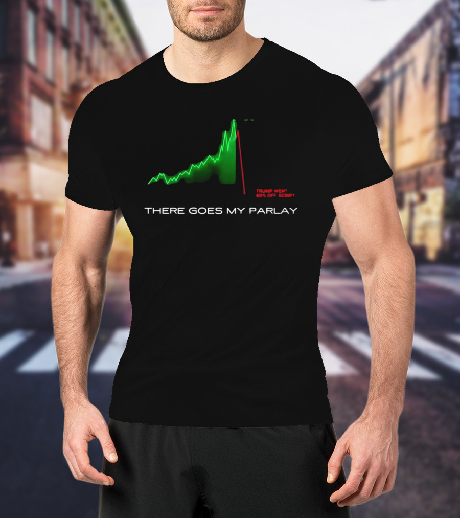 There Goes My Parlay Stock Chart Trend Goes Off Script T-Shirt