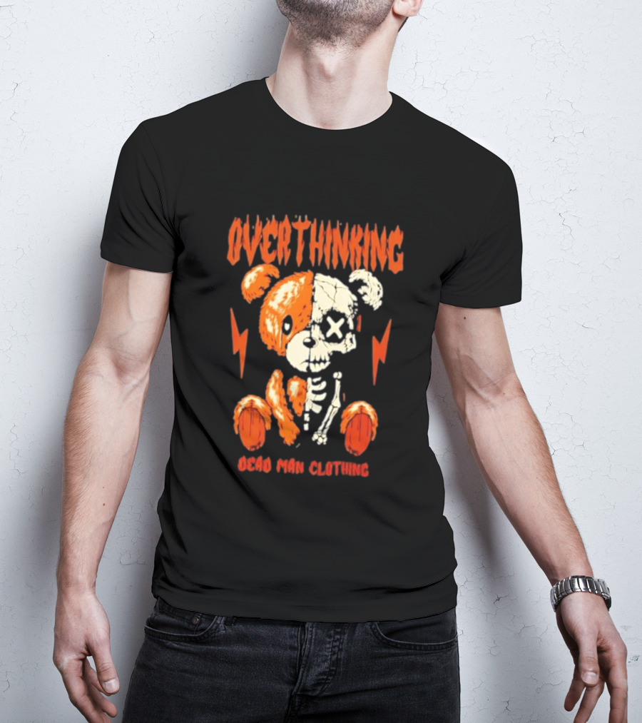 Overthinking Teddy Bear Skeleton Dead Man Clothing T-Shirt
