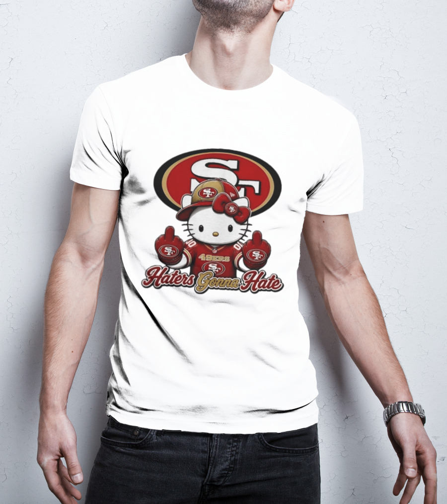 Hello Kitty Middle Finger San Francisco 49ers Haters Gonna Hate Football T-Shirt