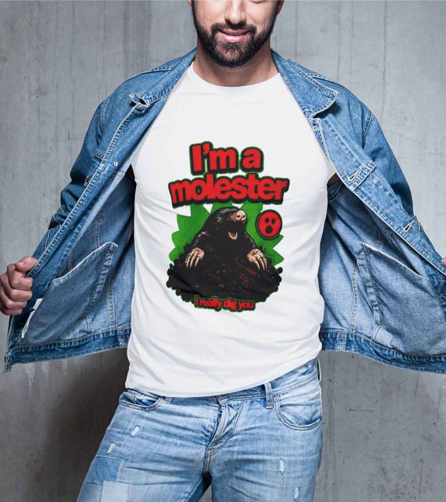 I'm A Molester I Really Dig You Mole T-Shirt
