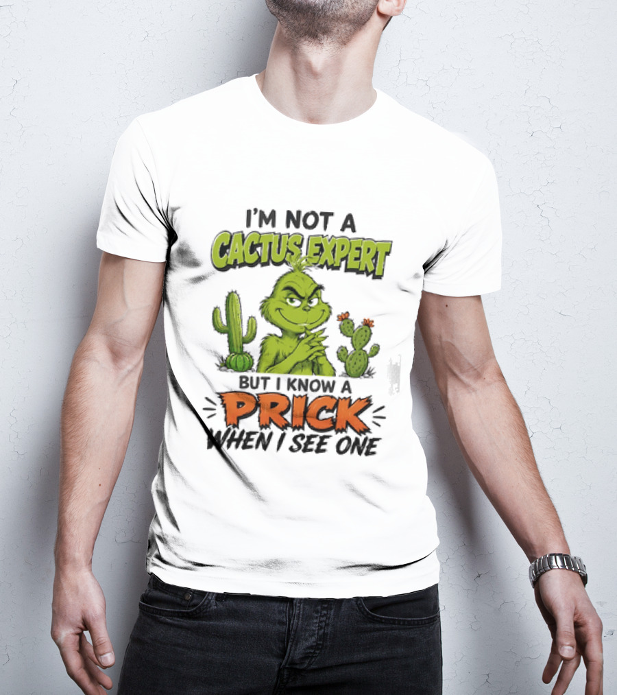 The Grinch I'm Not A Cactus Expert But I Know A Prick When I See One T-Shirt