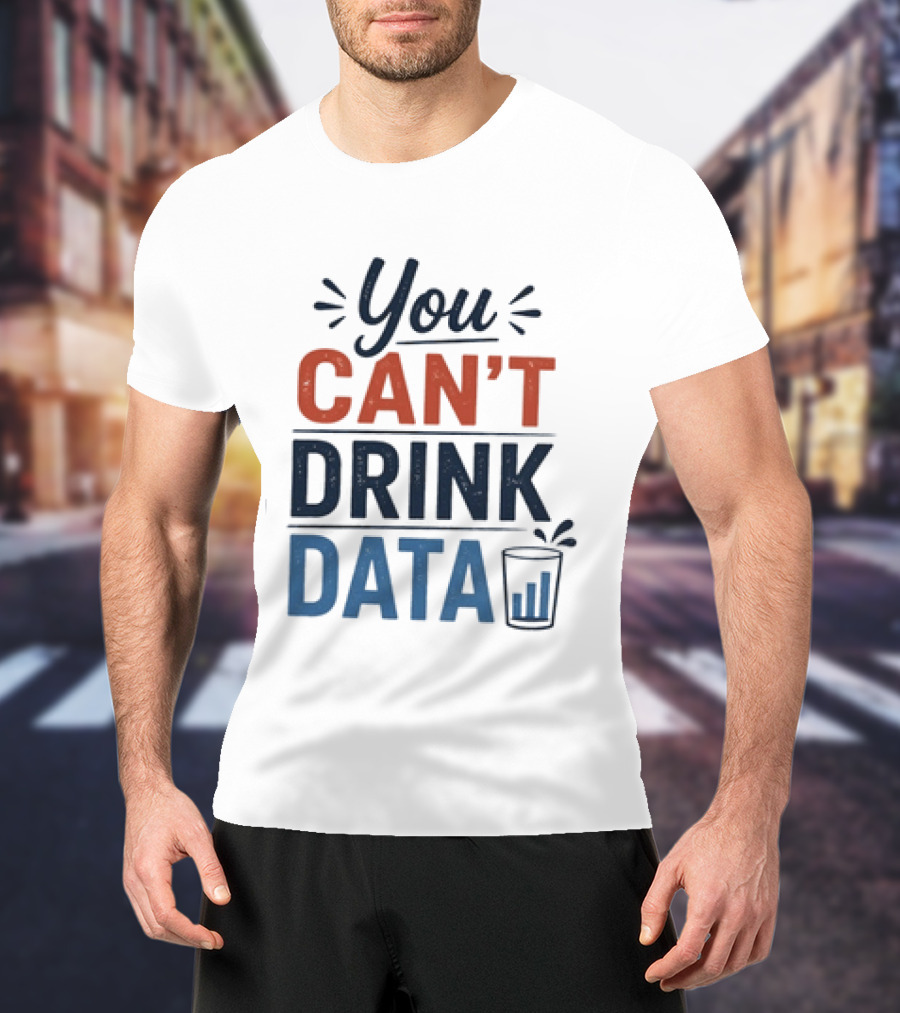 You Can't Drink Data With Glass Icon Fun Geek Humor T-Shirt