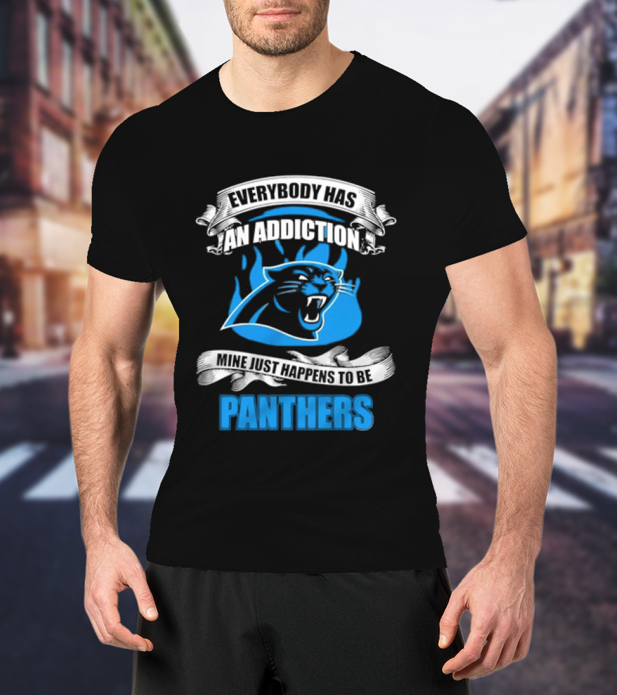 Everybody Has An Addiction Mine Just Happens To Be Panthers T-Shirt