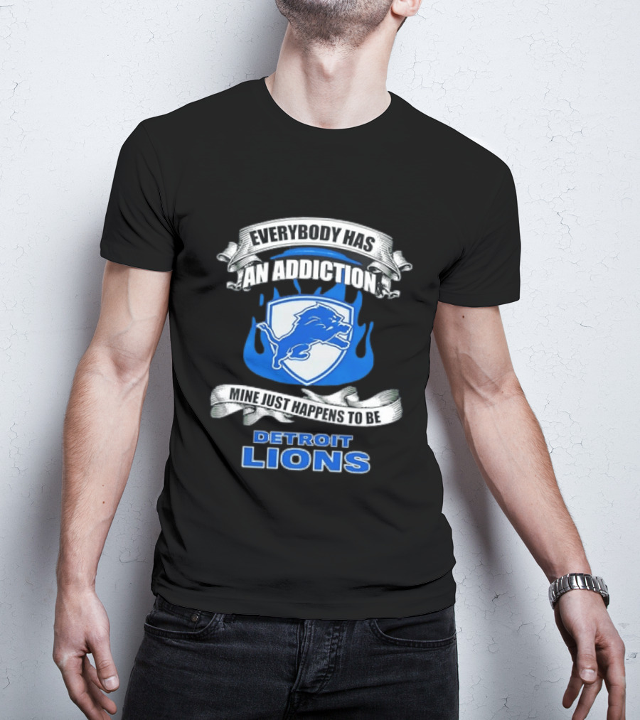 Everybody Has An Addiction Mine Just Happens To Be Detroit Lions T-Shirt