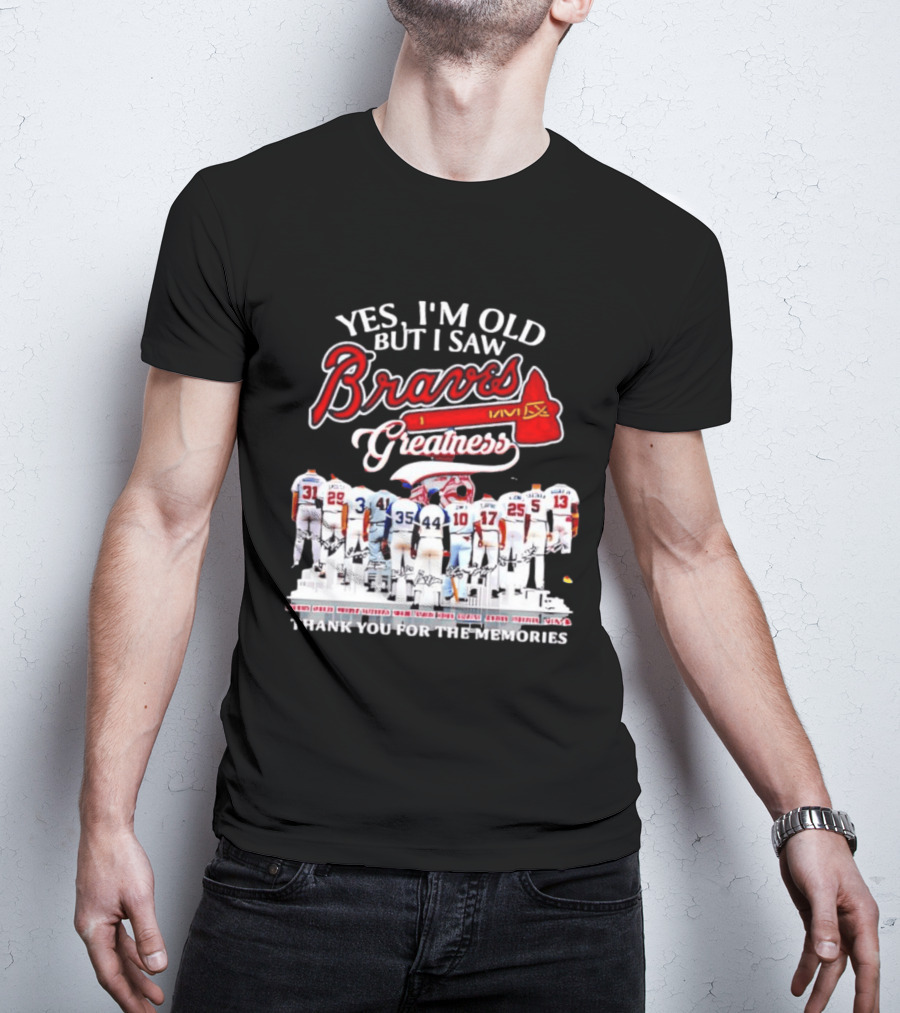 Yes I'm Old But I Saw Braves Greatness Thank You For The Memories T-Shirt