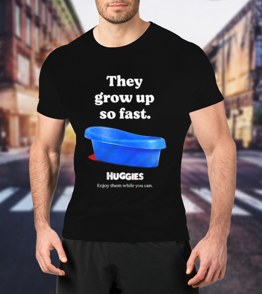 Huggies They Grow Up So Fast Enjoy Them While You Can Blue Tub T-Shirt