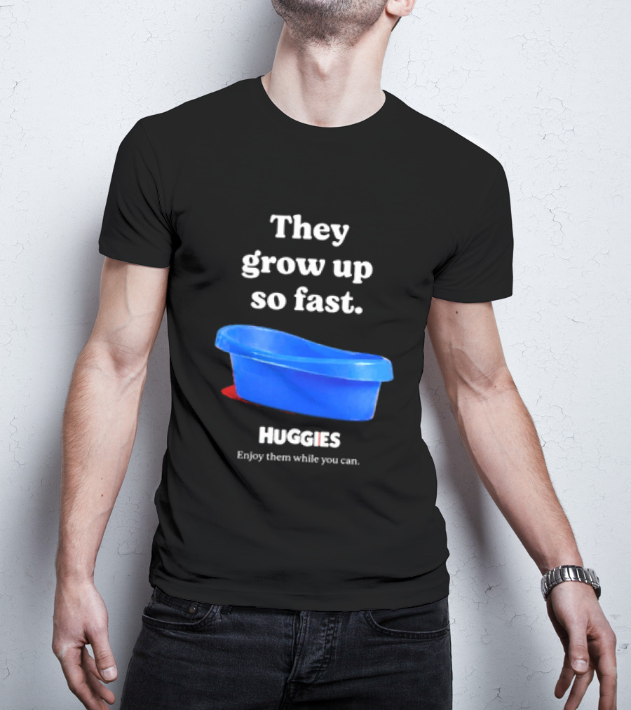 Huggies They Grow Up So Fast Enjoy Them While You Can Blue Tub T-Shirt