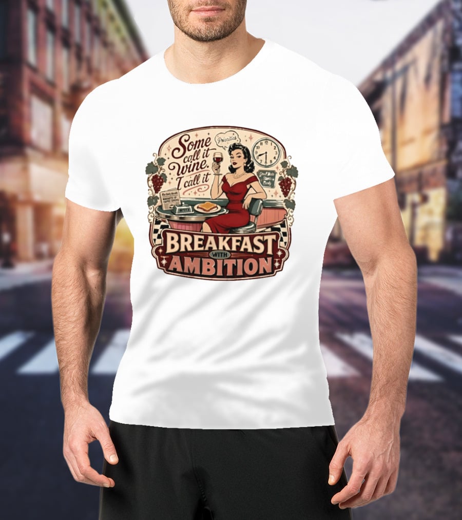 Some Call It Wine Priorities Breakfast With Ambition T-Shirt