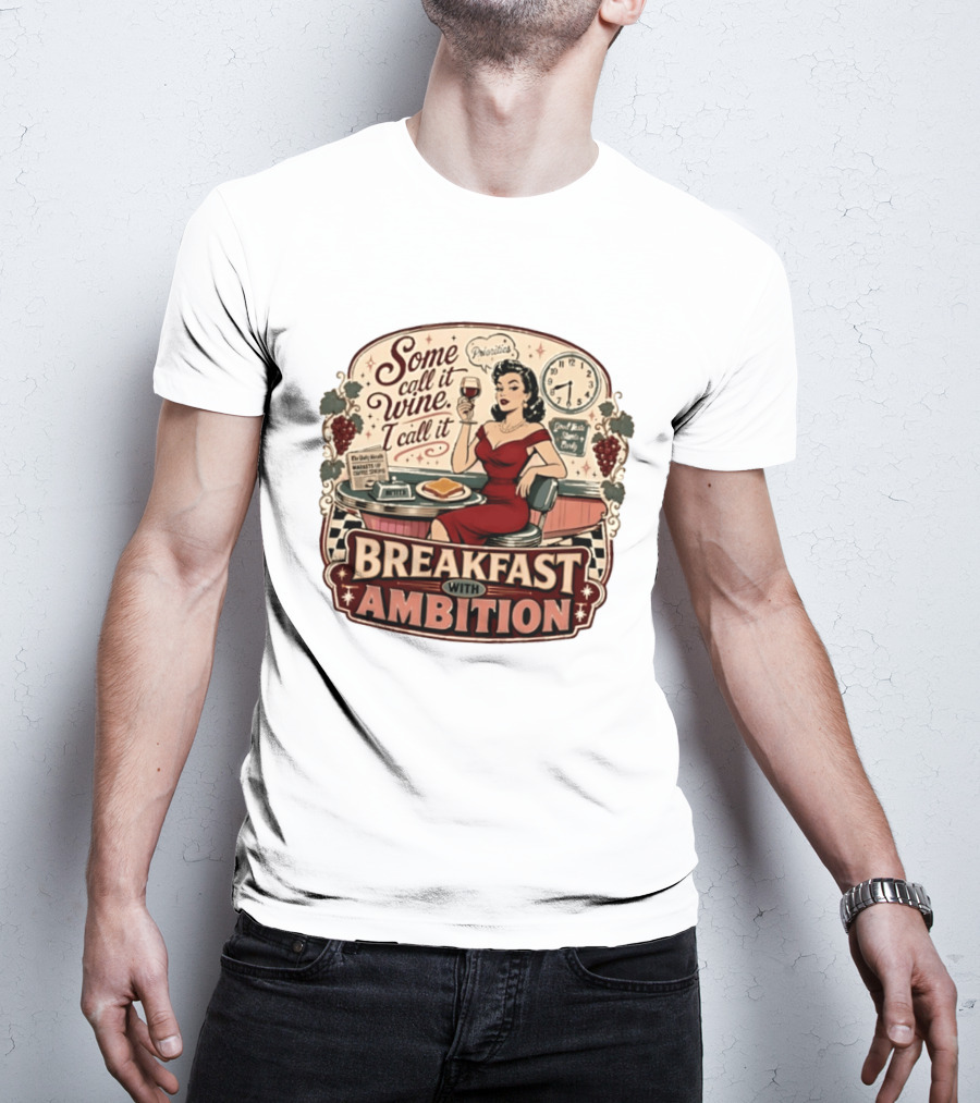 Some Call It Wine Priorities Breakfast With Ambition T-Shirt