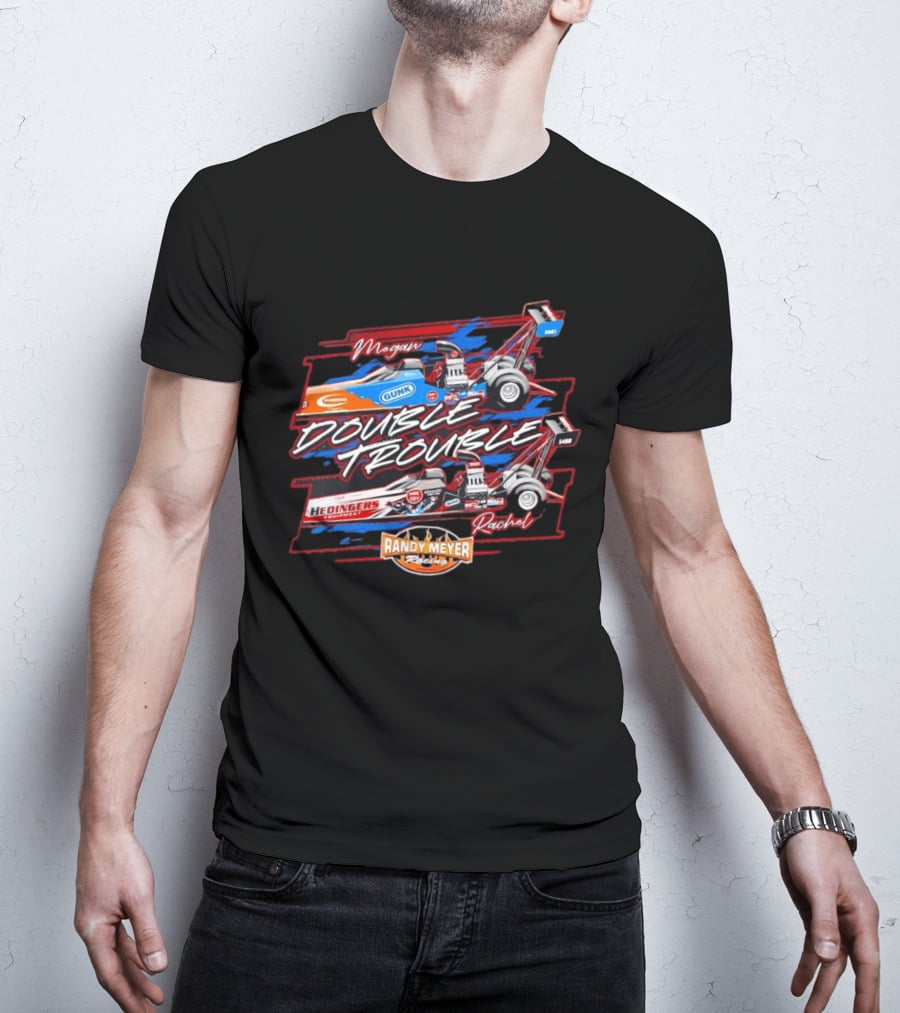 Megan Rachel Double Trouble Gunk Hedinger's Equipment Randy Meyer Racing Dragster T-Shirt