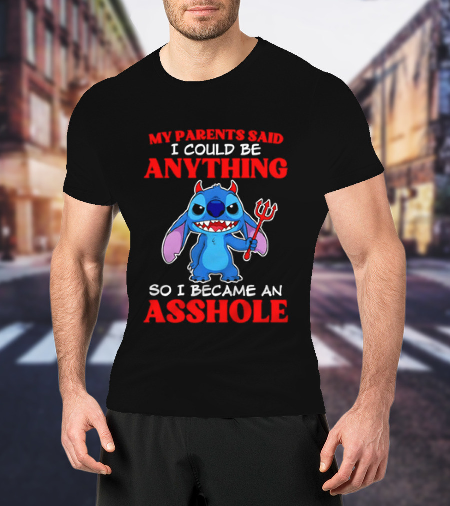 My Parents Said I Could Be Anything So I Became An Asshole Stitch T-Shirt