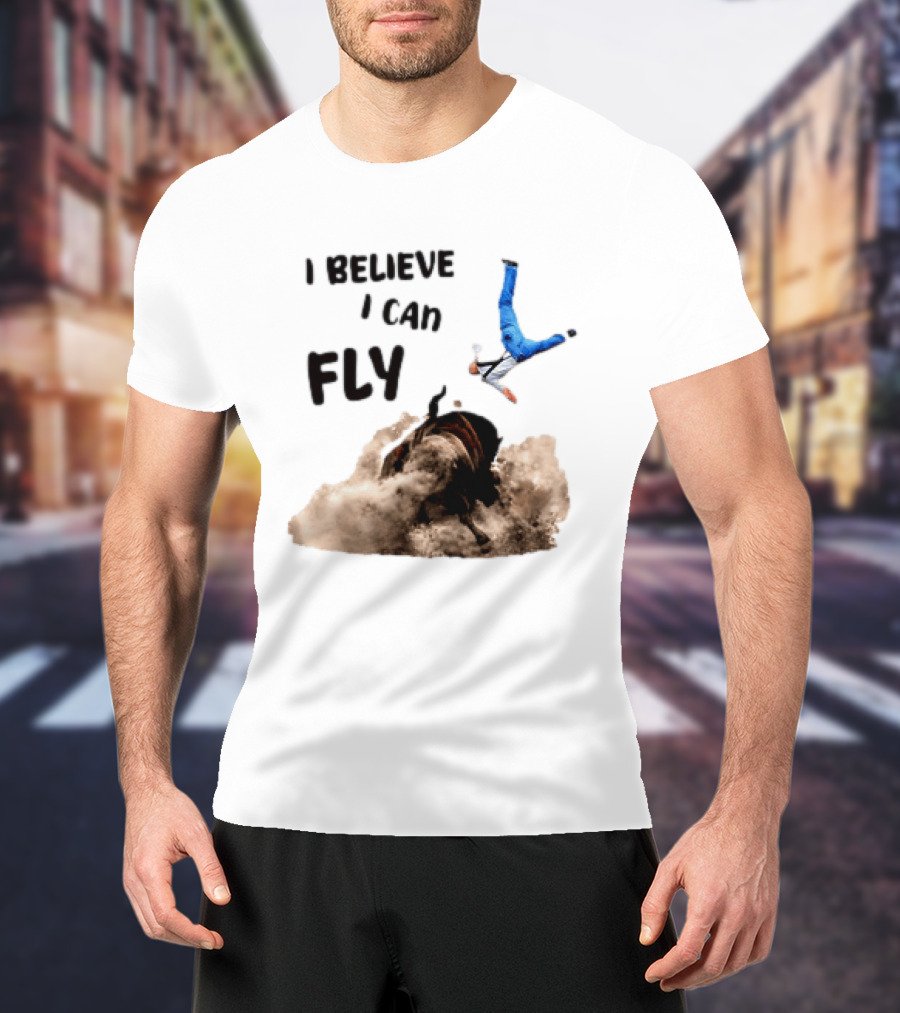 I Believe I Can Fly Bull Riding Rodeo Humor T-Shirt