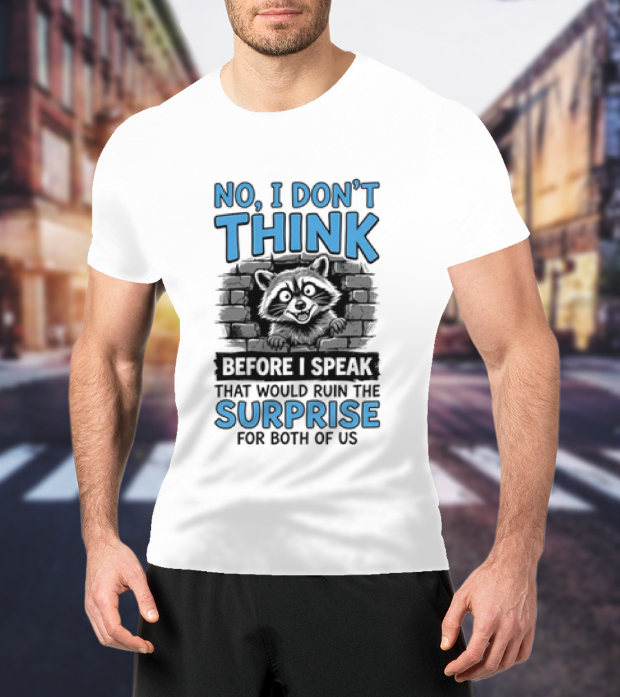 No I Don't Think Before I Speak That Would Ruin The Surprise For Both Of Us Raccoon Brick Wall T-Shirt