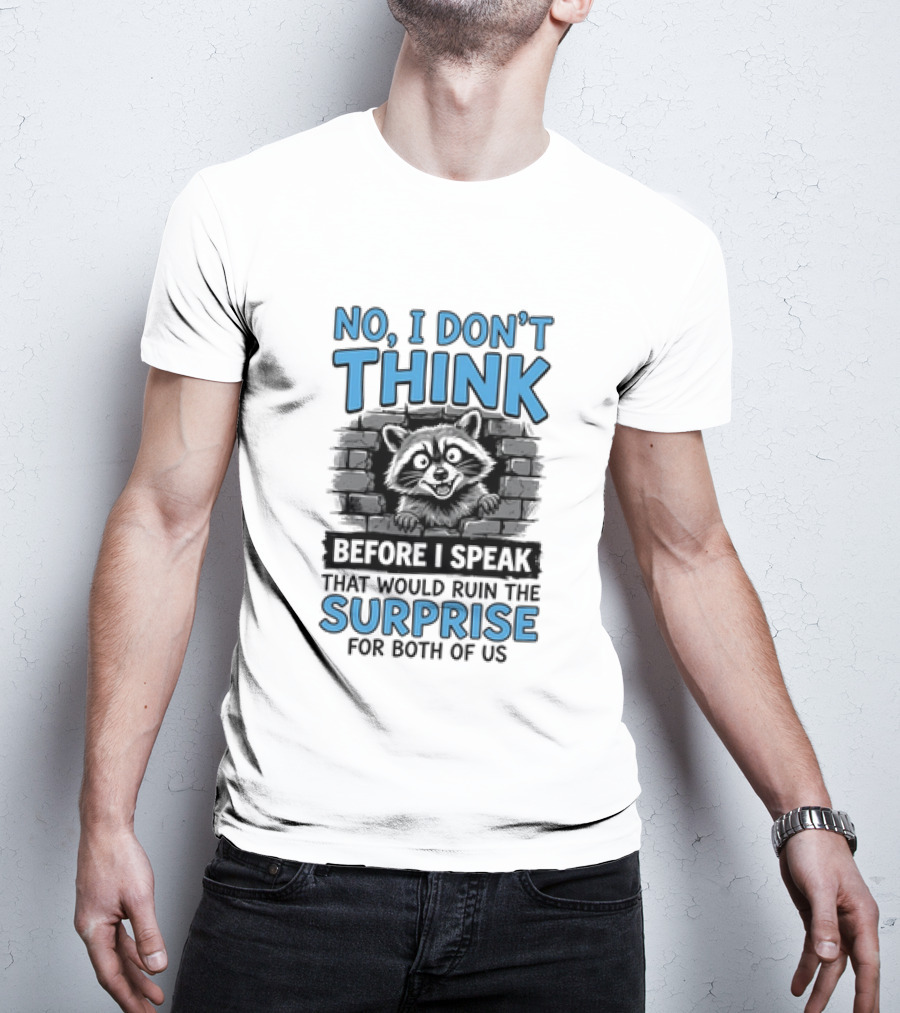 No I Don't Think Before I Speak That Would Ruin The Surprise For Both Of Us Raccoon Brick Wall T-Shirt