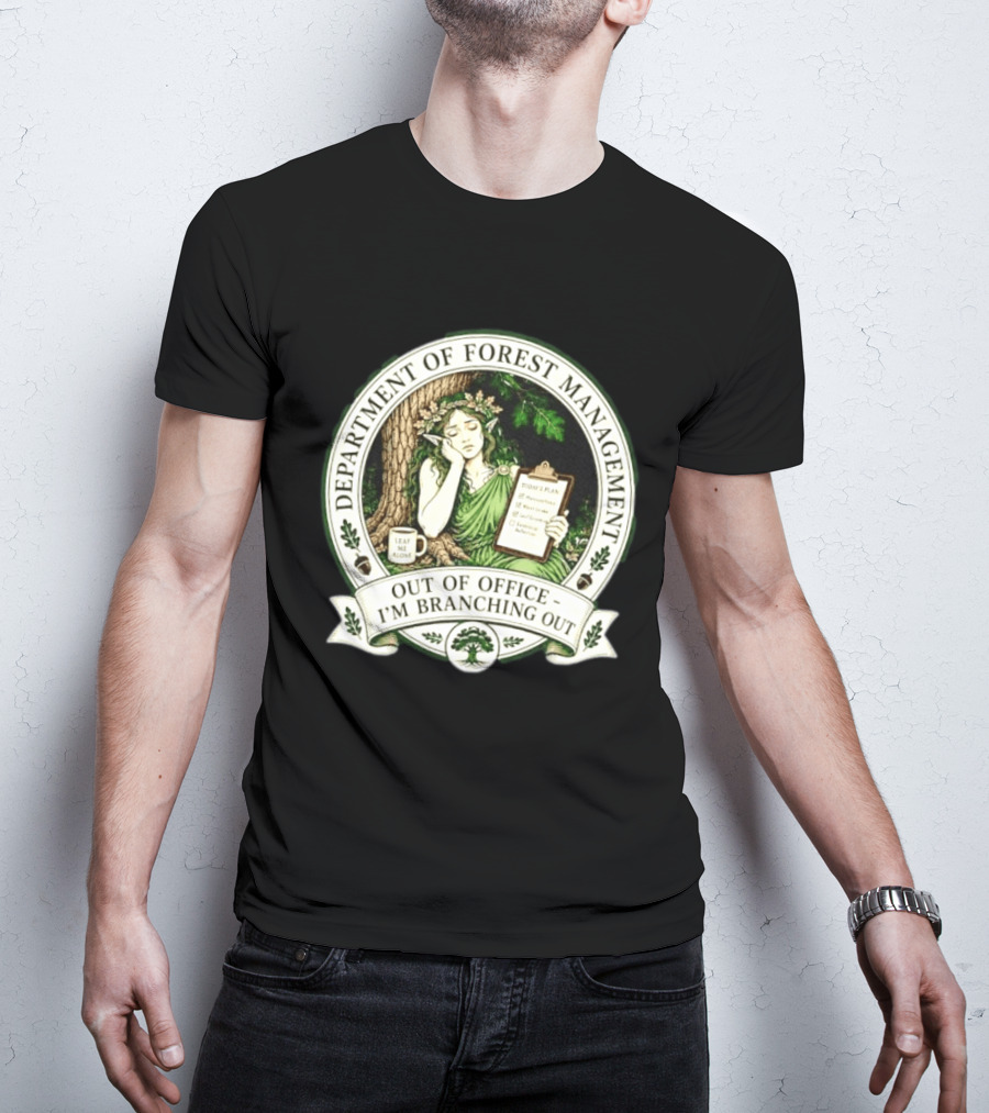 Department Of Forest Management Out Of Office I'm Branching Out Dryad T-Shirt