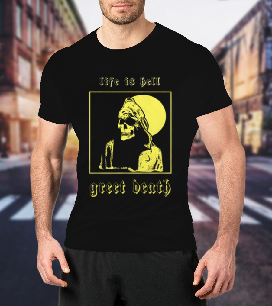 Life Is Hell Greet Death Skull Art Evil Greed Store T-Shirt