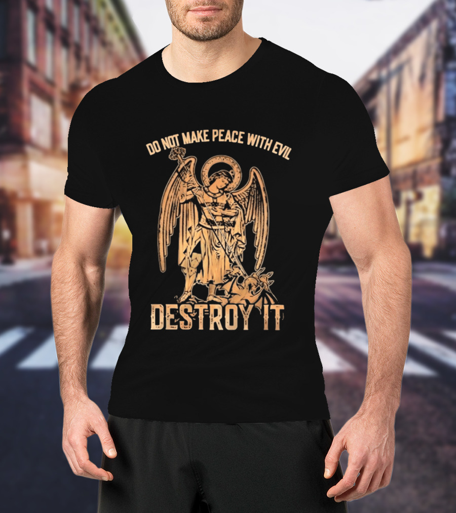 Saint Michael Archangel Do Not Make Peace With Evil Destroy It Christian Warrior Motivation T-Shirt