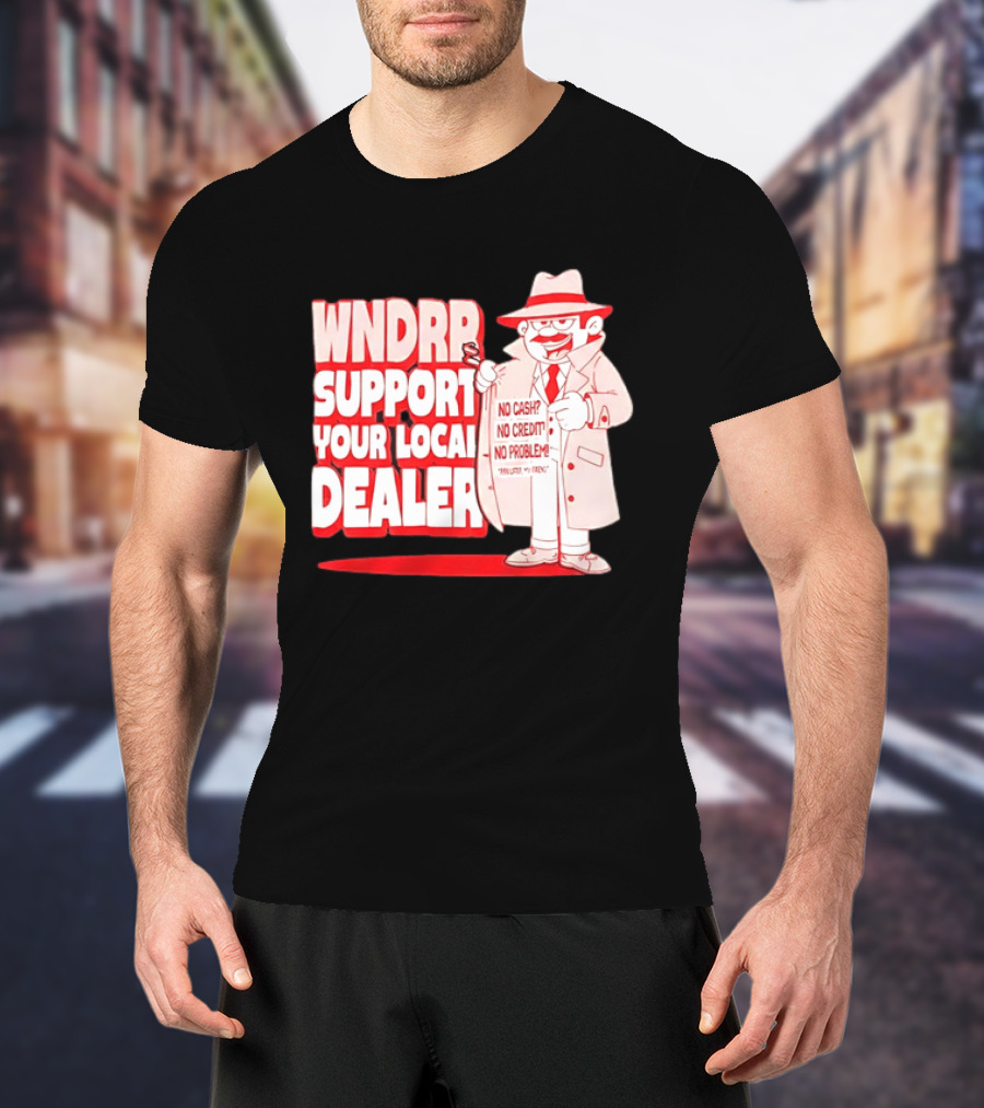 WNDPR Support Your Local Dealer No Cash No Credit No Problem T-Shirt