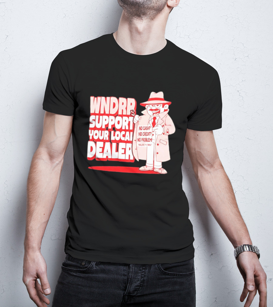 WNDPR Support Your Local Dealer No Cash No Credit No Problem T-Shirt