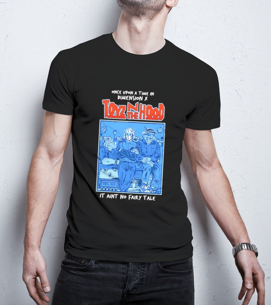 Once Upon A Time In Dimension X Toyz N The Hood It Ain't No Fairy Tale TMNT Mashup T-Shirt