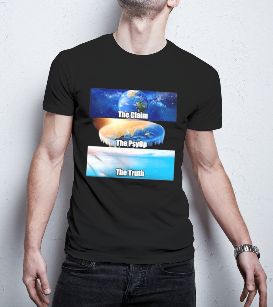 The Claim The Psyop The Truth Flat Earth Meme NASA Lies Terra Realm Firmament T-Shirt