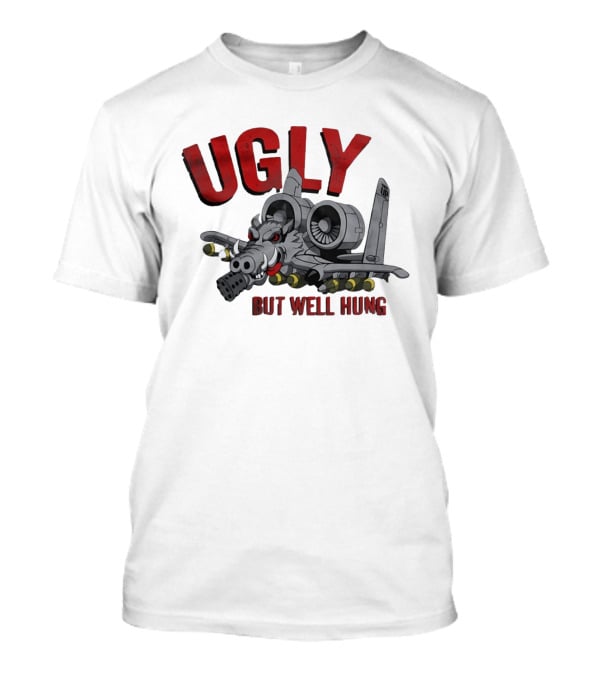 A 10 Warthog Ugly But Well Hung Military Aviation Humor T-Shirt