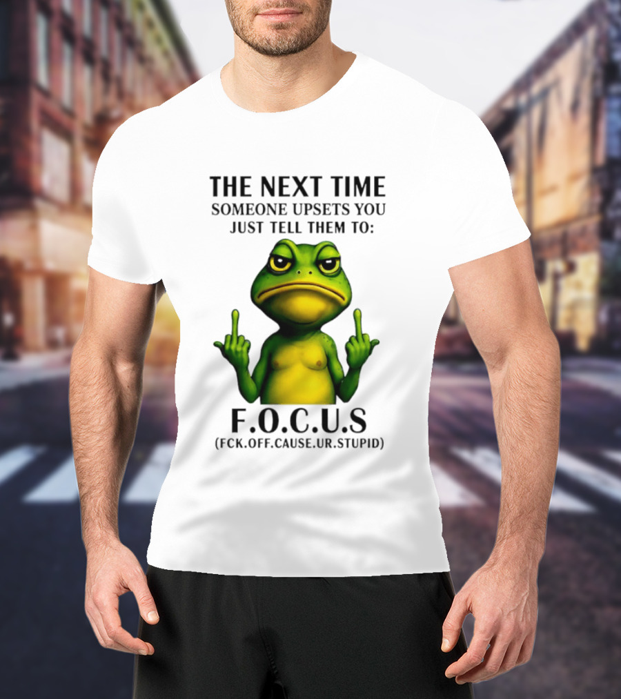 Angry Frog Middle Finger Focus Fuck Off Cause Ur Stupid T-Shirt