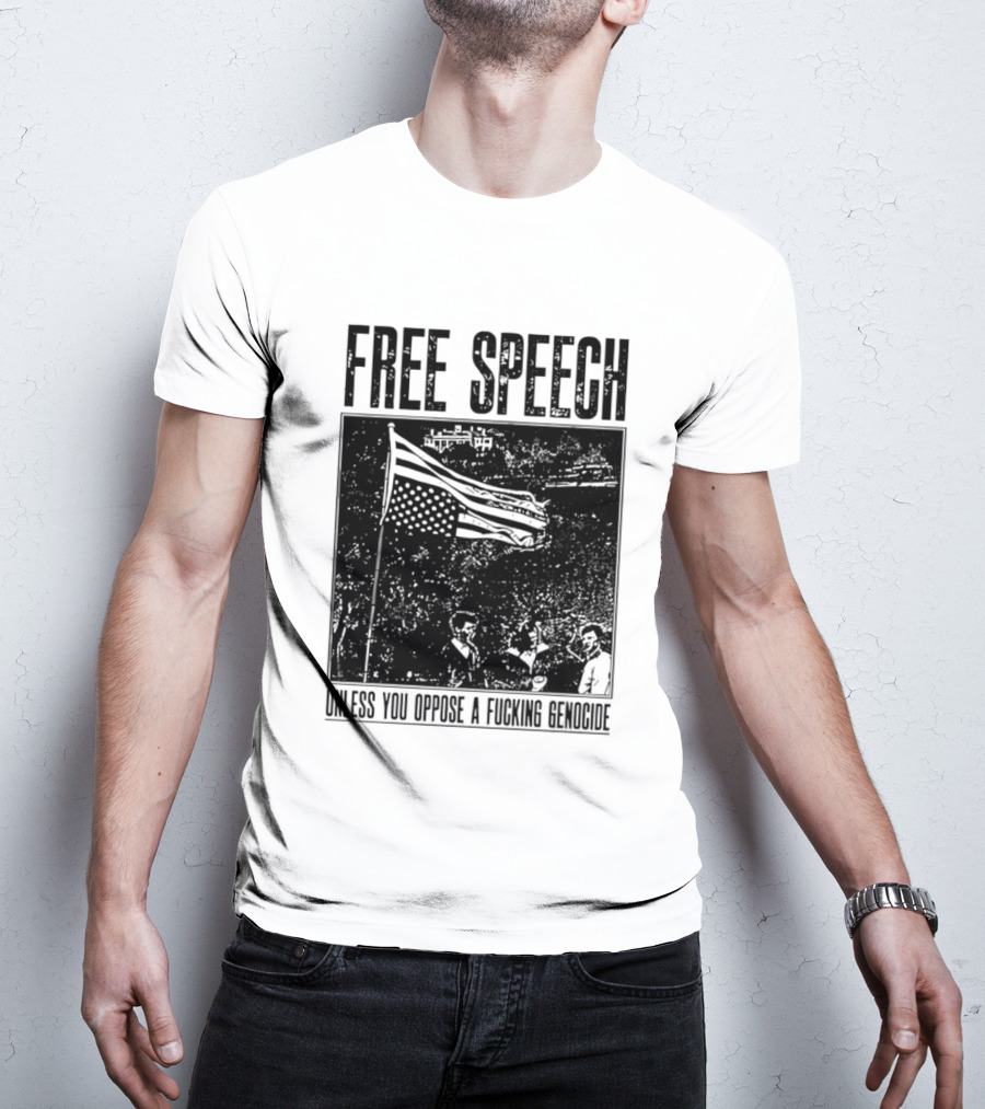 Free Speech Unless You Oppose A Fucking Genocide T-Shirt
