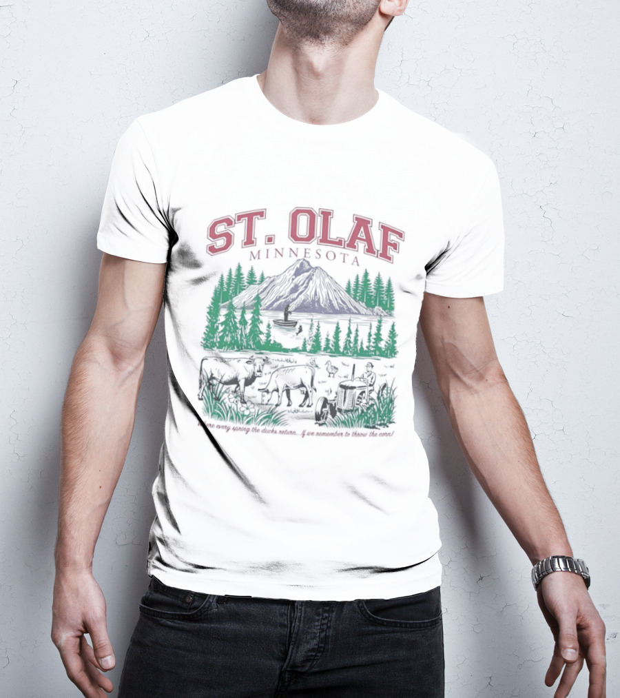 St Olaf Minnesota Where Every Spring The Ducks Return If We Remember To Throw The Corn Fisherman Cows Tractor T-Shirt