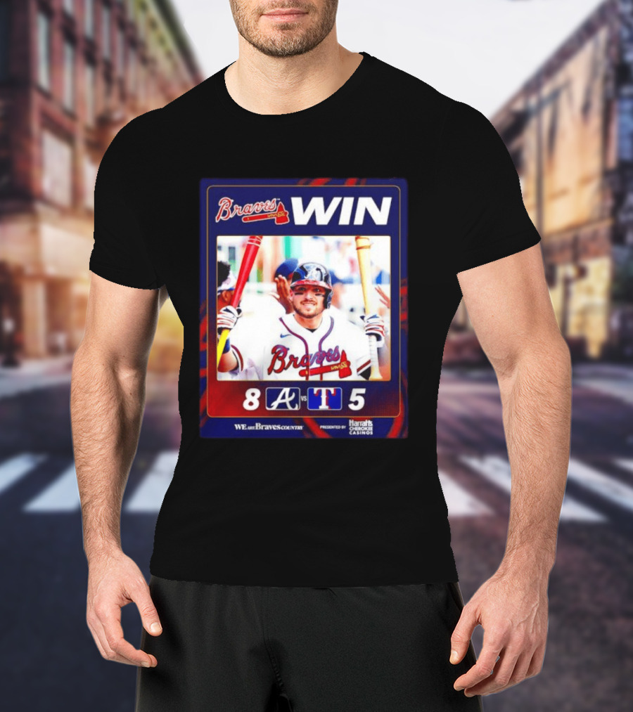 Braves Win 8 5 Against Rangers We Are Braves Country Harrah's Cherokee Casinos T-Shirt