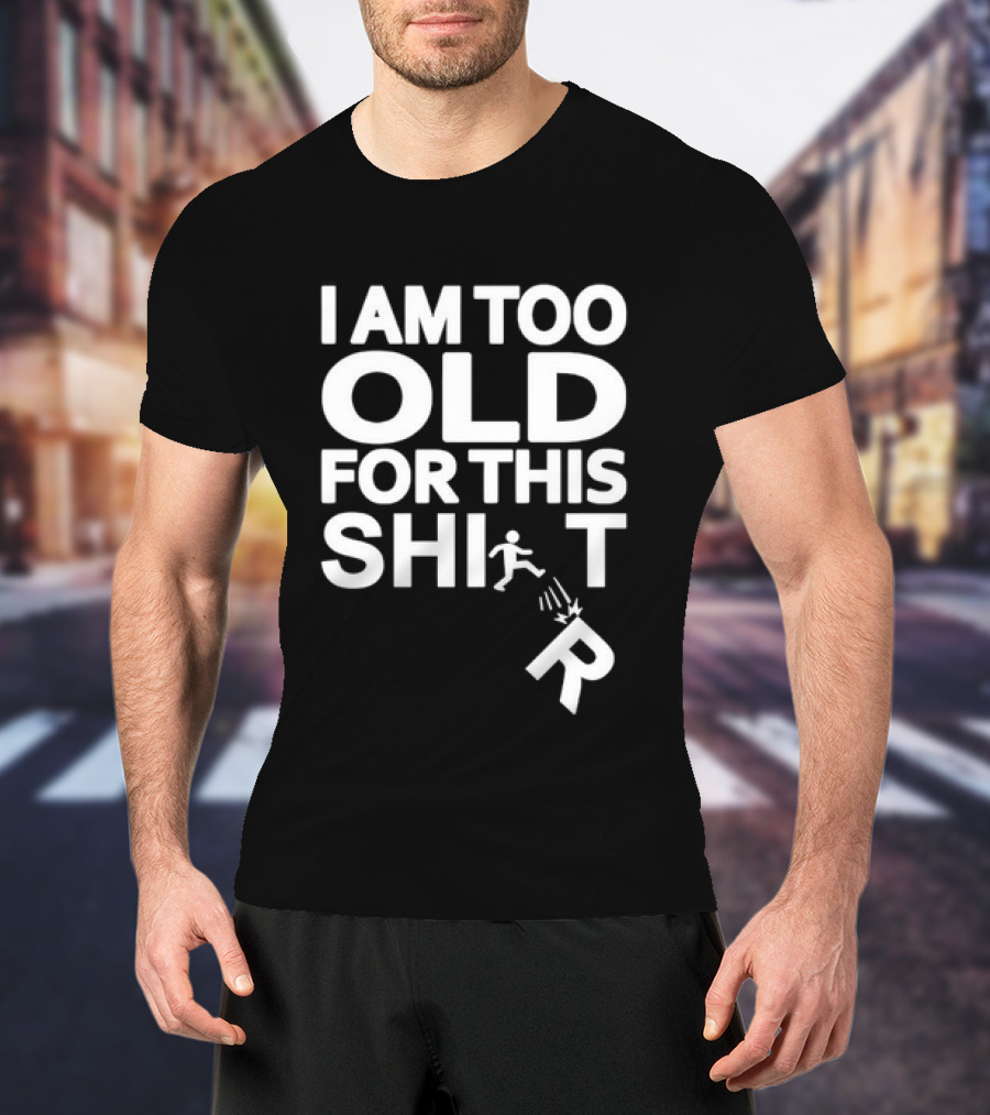 I Am Too Old For This Funny Running Stick Figure Humor T-Shirt