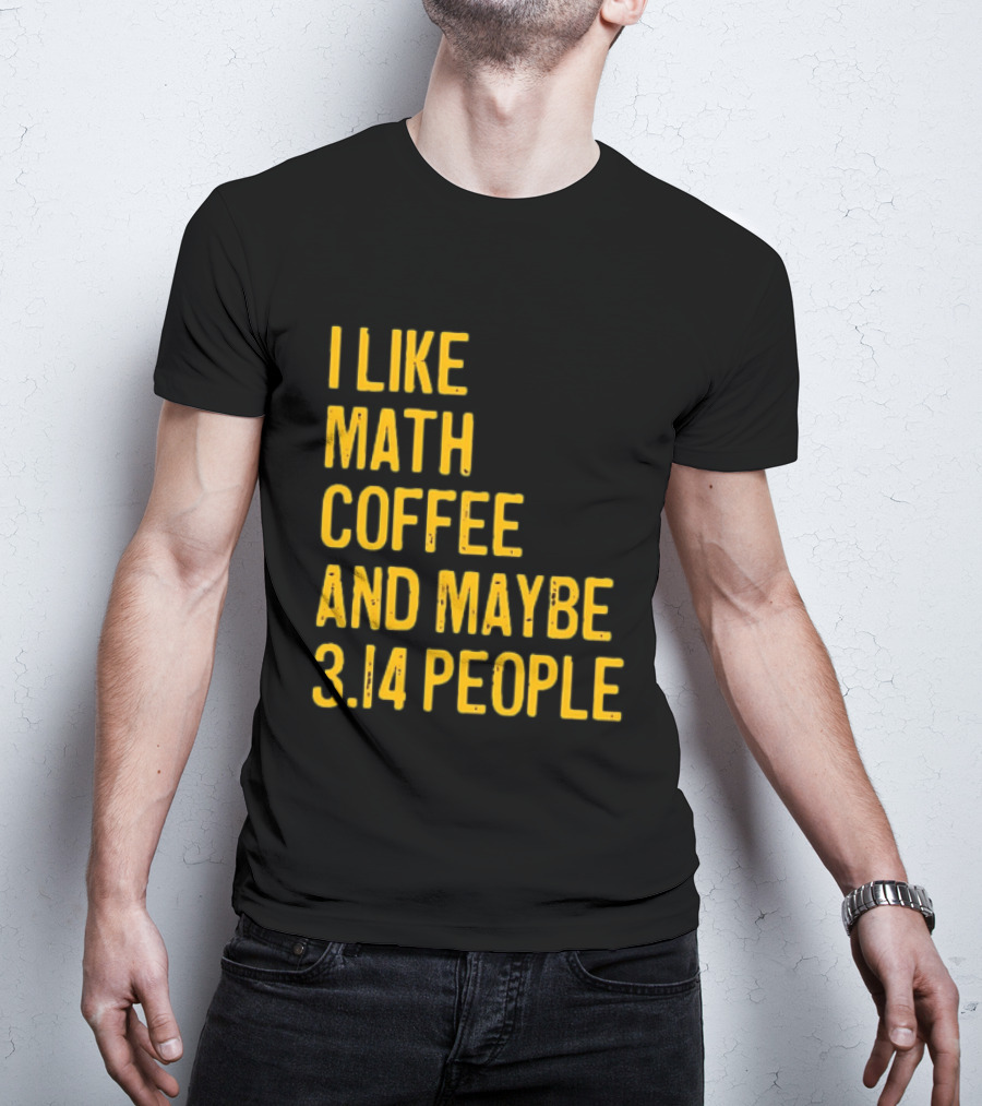 I Like Math Coffee And Maybe 3.14 People T-Shirt