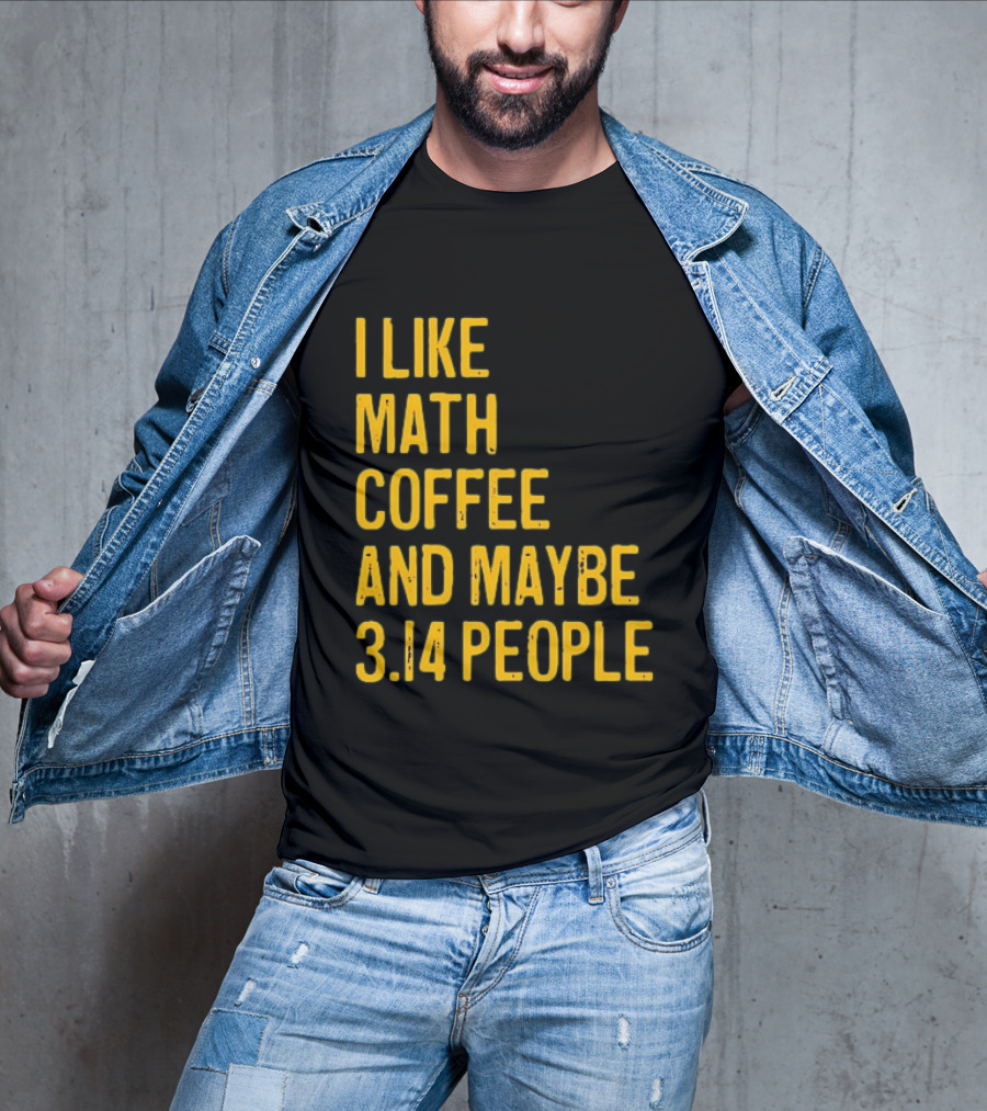 I Like Math Coffee And Maybe 3.14 People T-Shirt