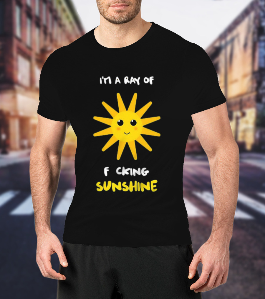 I'm A Ray Of F***ing Sunshine Cute Happy Sun Sarcastic T-Shirt