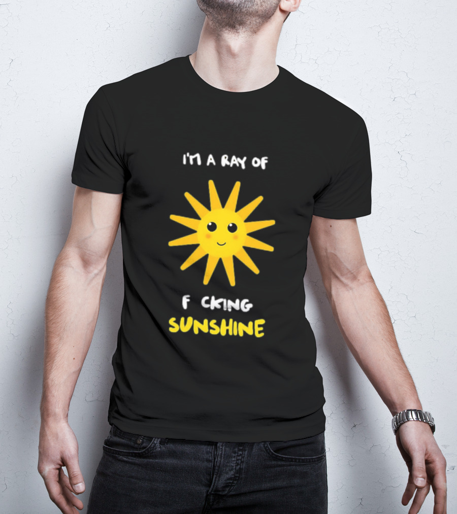 I'm A Ray Of F***ing Sunshine Cute Happy Sun Sarcastic T-Shirt