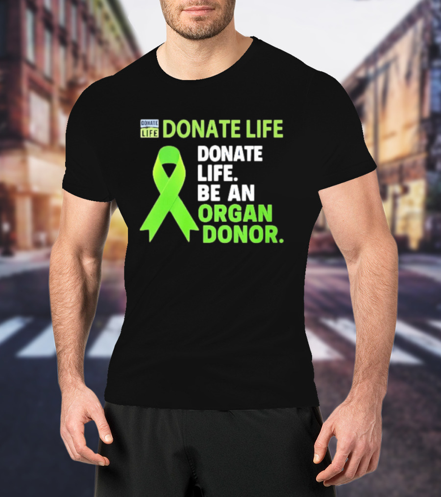 Donate Life Green Ribbon Be An Organ Donor Awareness T-Shirt