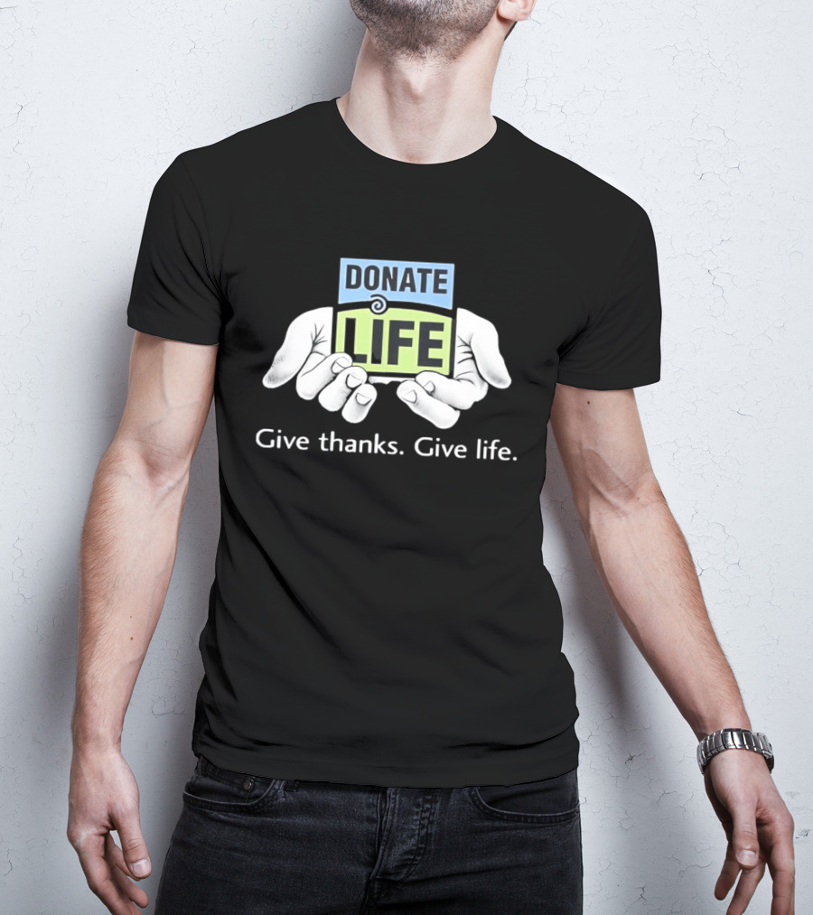 Donate Life Give Thanks Give Life Compassion T-Shirt