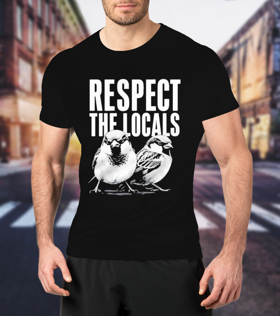 Respect The Locals Sparrow Bird Conservation Awareness T-Shirt