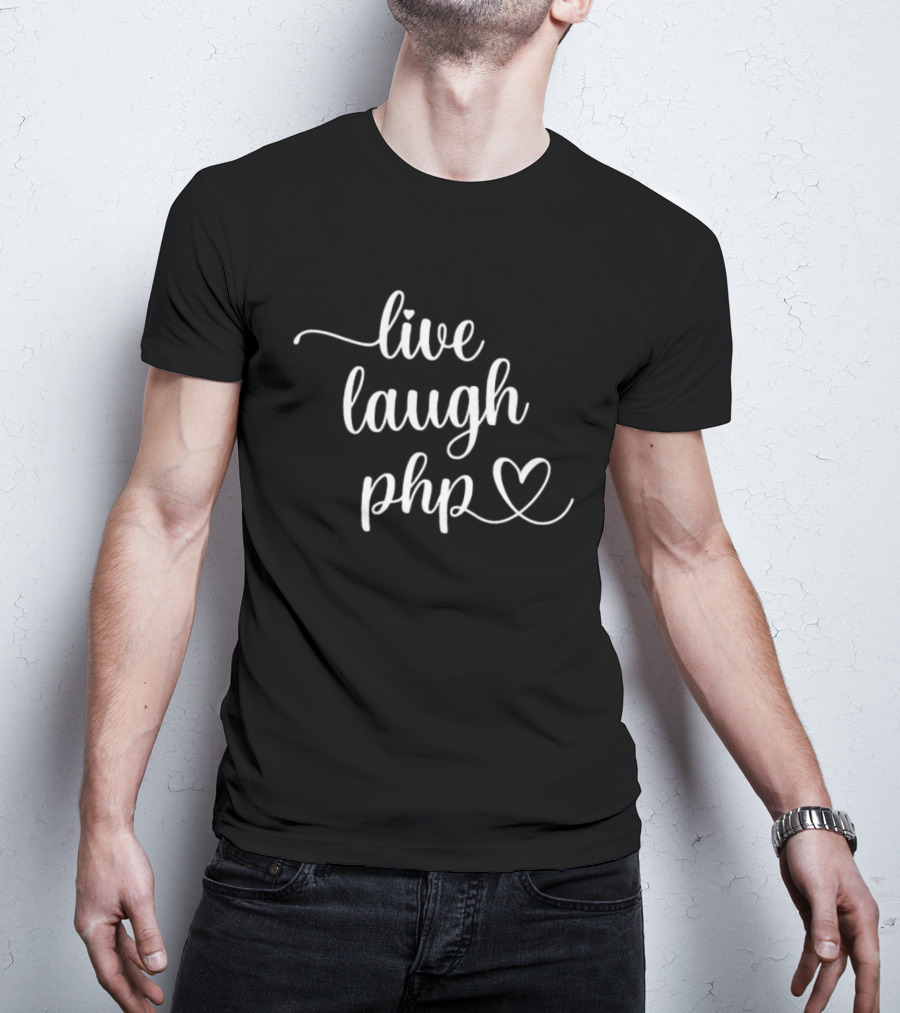 Live Laugh PHP Programmer Coding Developer Heart T-Shirt