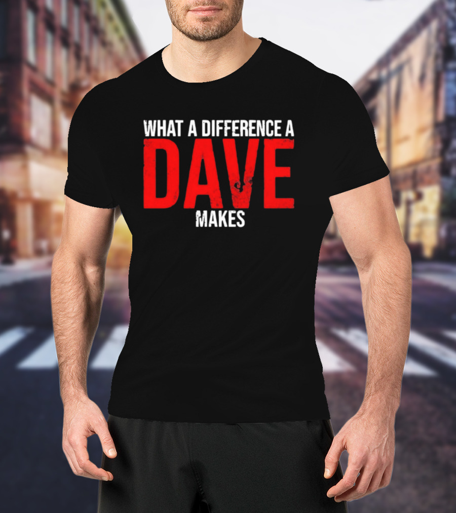What A Difference A Dave Makes Name Personalized Trending T-Shirt