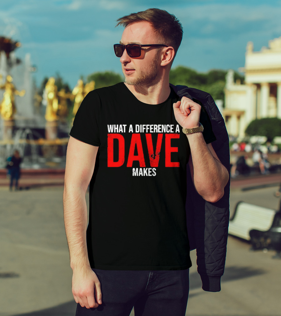 What A Difference A Dave Makes Name Personalized Trending T-Shirt