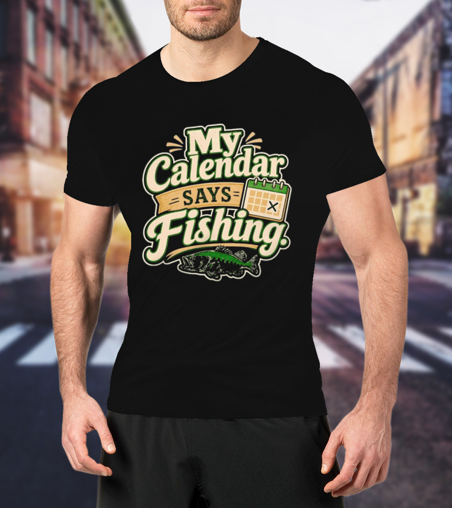 My Calendar Says Fishing Fisherman Humor With Fish And Calendar T-Shirt