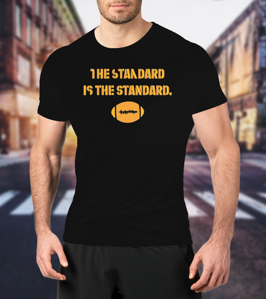 Pittsburgh Steelers The Standard Is The Standard Football T-Shirt