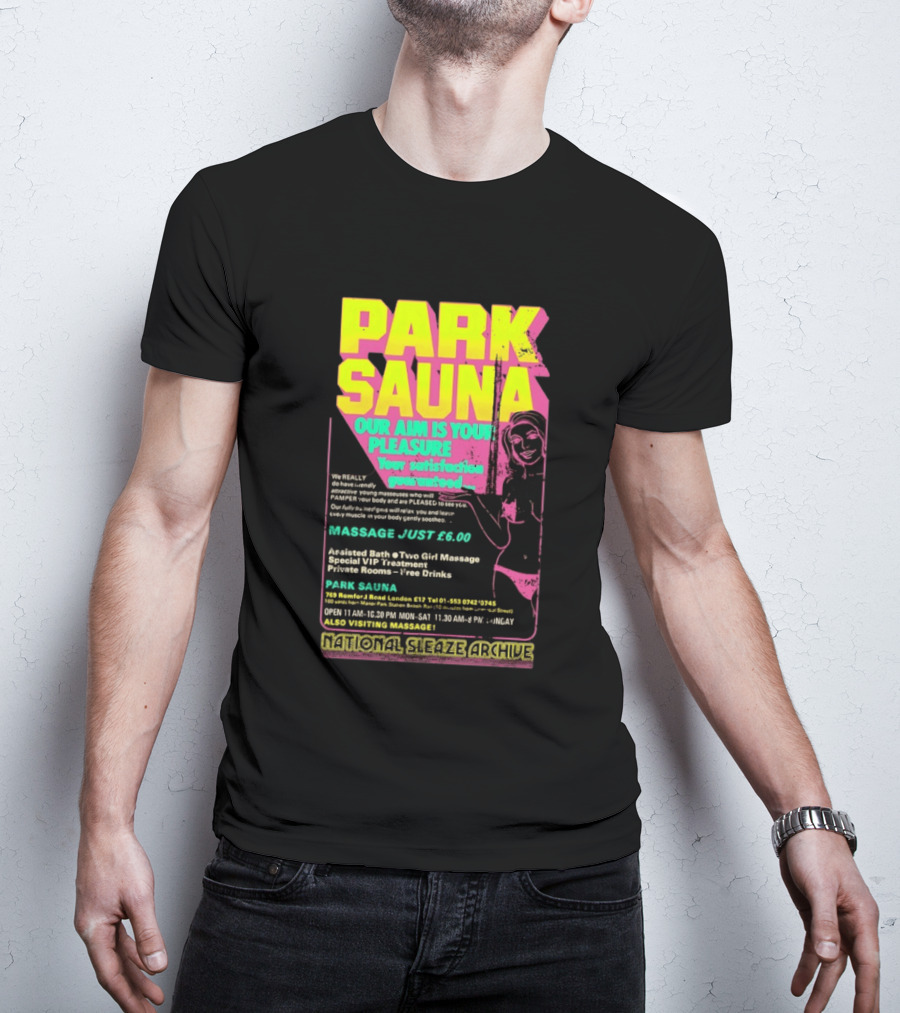 Park Sauna Our Aim Is Your Pleasure Satisfaction Guaranteed Massage Just £6 London Services Advertisement T-Shirt