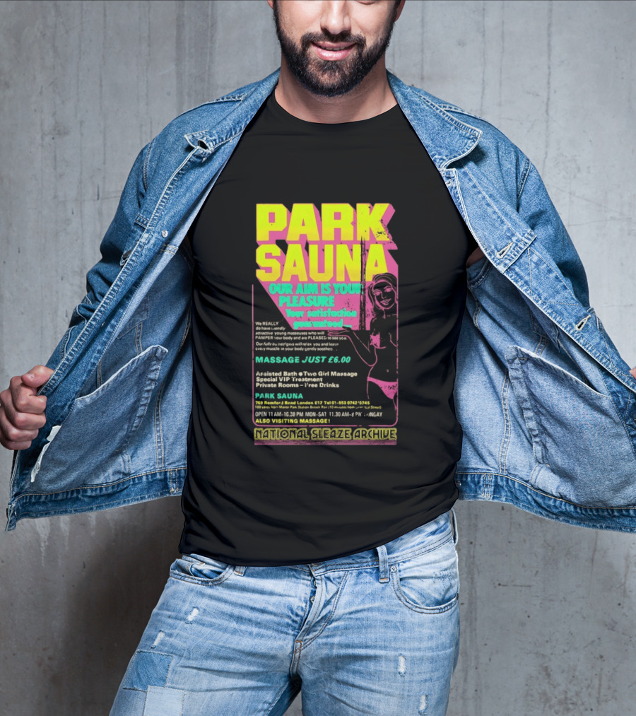 Park Sauna Our Aim Is Your Pleasure Satisfaction Guaranteed Massage Just £6 London Services Advertisement T-Shirt