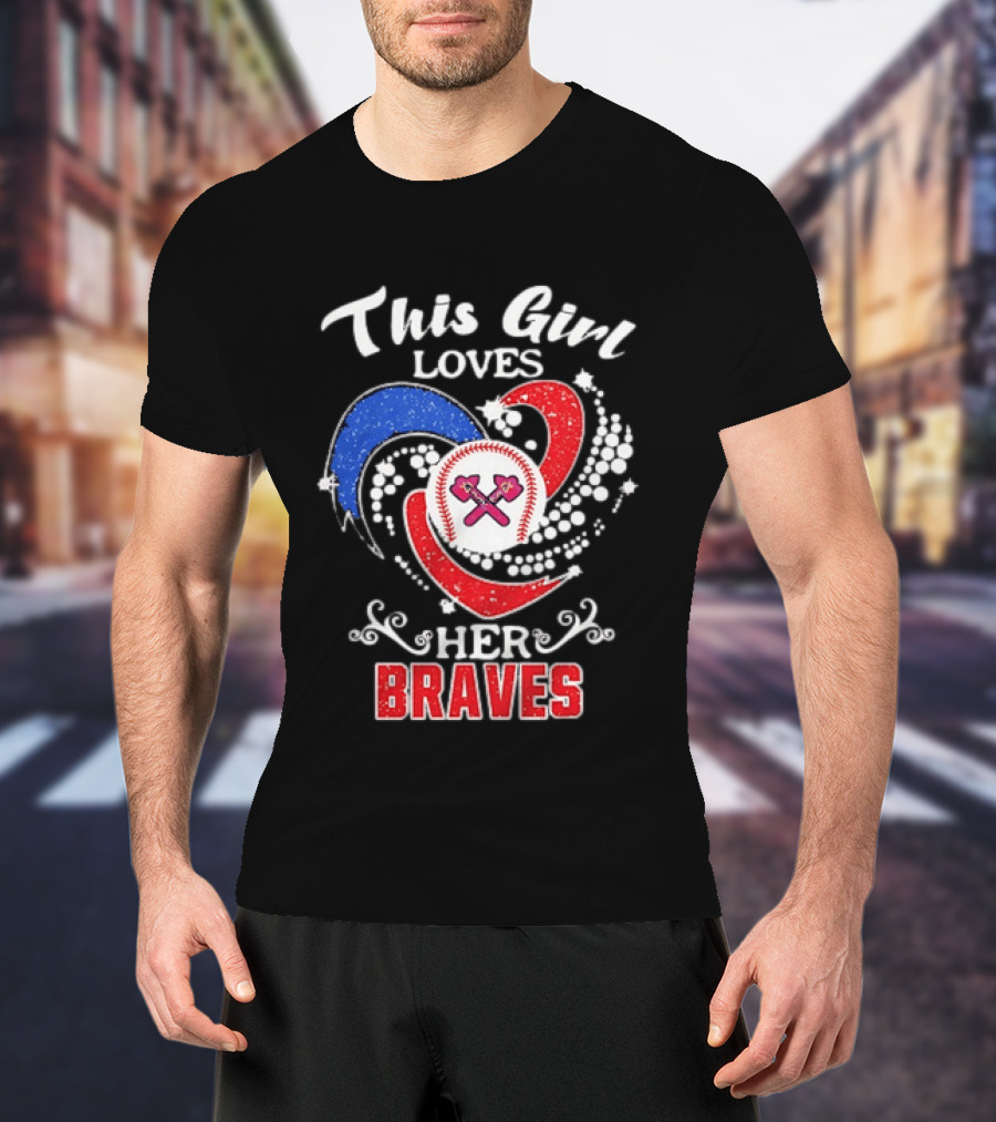 This Girl Loves Her Atlanta Braves Baseball T-Shirt