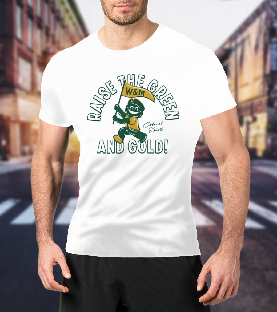 Raise The Green And Gold W&M Colonel EPiRT T-Shirt
